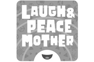 LAUGH & PEACE MOTHER