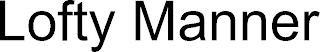 LOFTY MANNER