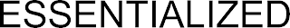 ESSENTIALIZED