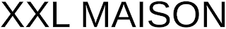 XXL MAISON