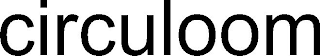 CIRCULOOM
