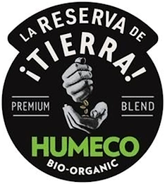 LA RESERVA DE !TIERRA! PREMIUM BLEND HUMECO BIO-ORGANIC