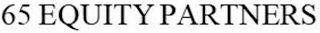 65 EQUITY PARTNERS