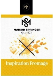 MS MS MAISON SPRINGER  DEPUIS 1872 INSPIRATION FROMAGE X