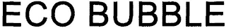 ECO BUBBLE