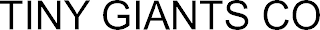 TINY GIANTS CO