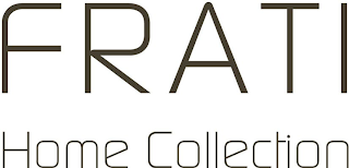 FRATI HOME COLLECTION