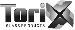 TORI GLASS PRODUCTS X