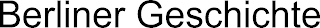 BERLINER GESCHICHTE