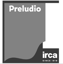 PRELUDIO IRCA SINCE 1919