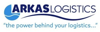 ARKAS LOGISTICS "THE POWER BEHIND YOUR LOGISTICS..."