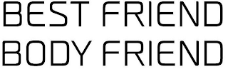 BEST FRIEND BODY FRIEND