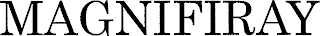 MAGNIFIRAY