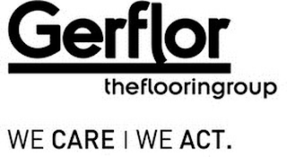 GERFLOR THEFLOORINGROUP WE CARE WE ACT.