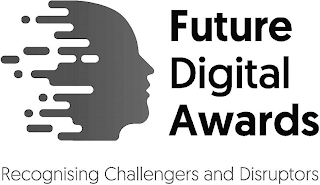 FUTURE DIGITAL AWARDS RECOGNISING CHALLENGERS AND DISRUPTORS