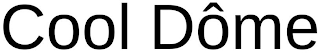 COOL DÔME