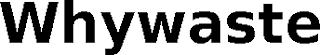 WHYWASTE