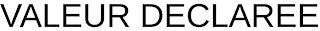 VALEUR DECLAREE