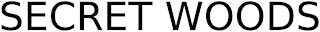 SECRET WOODS