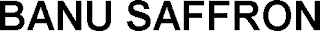 BANU SAFFRON