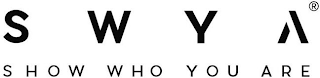 SWYA SHOW WHO YOU ARE