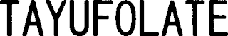 TAYUFOLATE