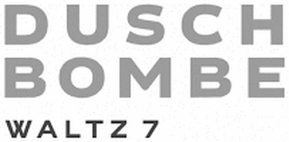 DUSCH BOMBE WALTZ 7