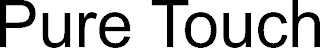 PURE TOUCH