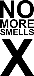 NO MORE SMELLS X