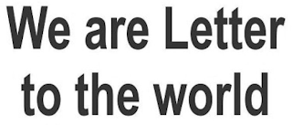 WE ARE LETTER TO THE WORLD