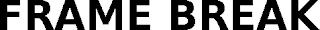 FRAME BREAK