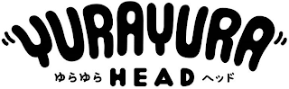 "YURAYURA" HEAD