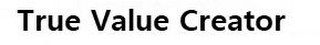 TRUE VALUE CREATOR