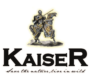 KAISER SAVE THE NATURE, LIVE IN WILD