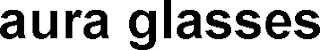 AURA GLASSES