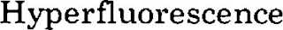 HYPERFLUORESCENCE