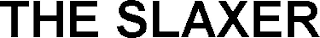 THE SLAXER