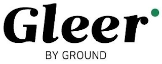 GLEER BY GROUND