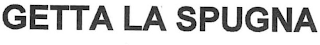 GETTA LA SPUGNA