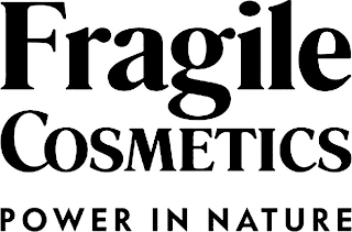 FRAGILE COSMETICS POWER IN NATURE