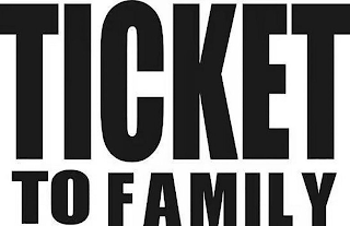 TICKET TO FAMILY