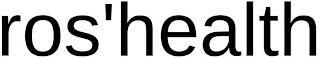ROS'HEALTH