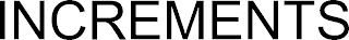 INCREMENTS