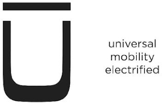 U UNIVERSAL MOBILITY ELECTRIFIED