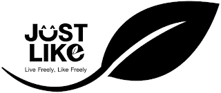 JUST LIKE, LIVE FREELY, LIKE FREELY