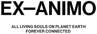 EX-ANIMO ALL LIVING SOULS ON PLANET EARTH FOREVER CONNECTED