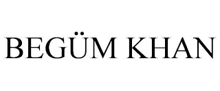 BEGÜM KHAN