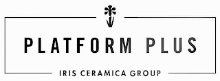 PLATFORM PLUS IRIS CERAMICA GROUP