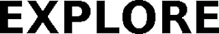 EXPLORE