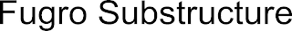FUGRO SUBSTRUCTURE